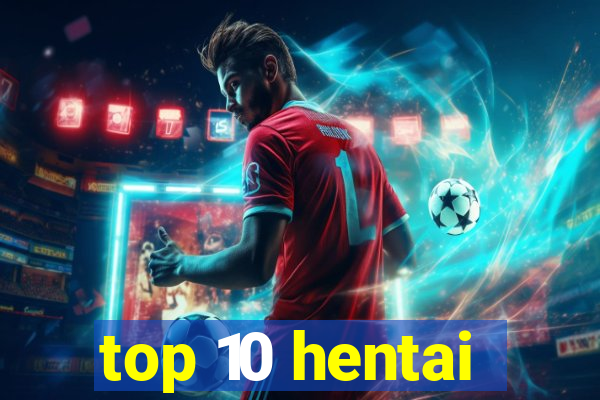 top 10 hentai